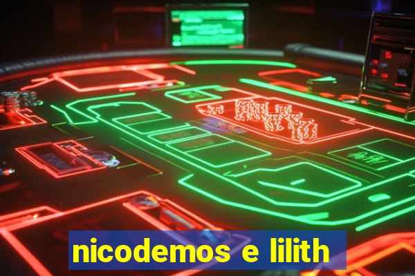 nicodemos e lilith